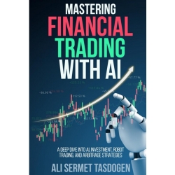 Mastering Financial Trading A Deep Dive into AI, Investment, Robot Trading, and Arbitrage Strategies